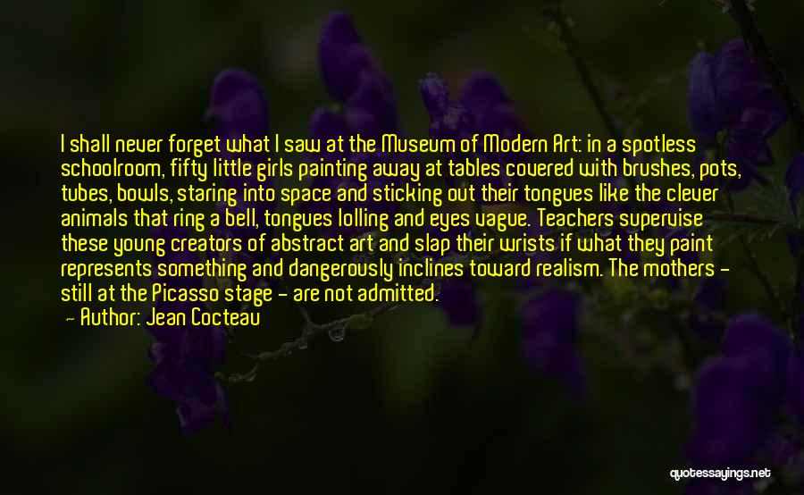 Jean Cocteau Quotes: I Shall Never Forget What I Saw At The Museum Of Modern Art: In A Spotless Schoolroom, Fifty Little Girls