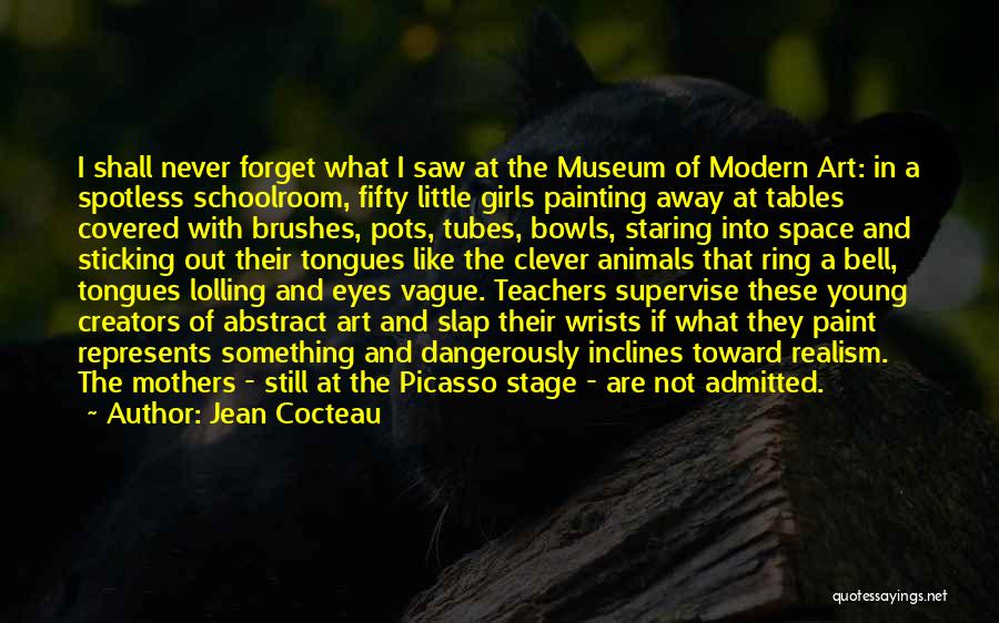 Jean Cocteau Quotes: I Shall Never Forget What I Saw At The Museum Of Modern Art: In A Spotless Schoolroom, Fifty Little Girls