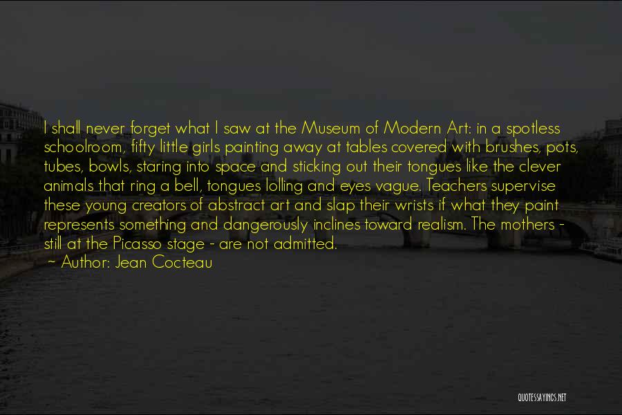 Jean Cocteau Quotes: I Shall Never Forget What I Saw At The Museum Of Modern Art: In A Spotless Schoolroom, Fifty Little Girls