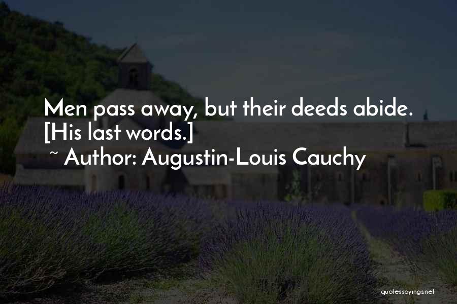 Augustin-Louis Cauchy Quotes: Men Pass Away, But Their Deeds Abide. [his Last Words.]