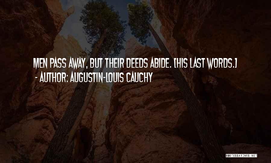 Augustin-Louis Cauchy Quotes: Men Pass Away, But Their Deeds Abide. [his Last Words.]