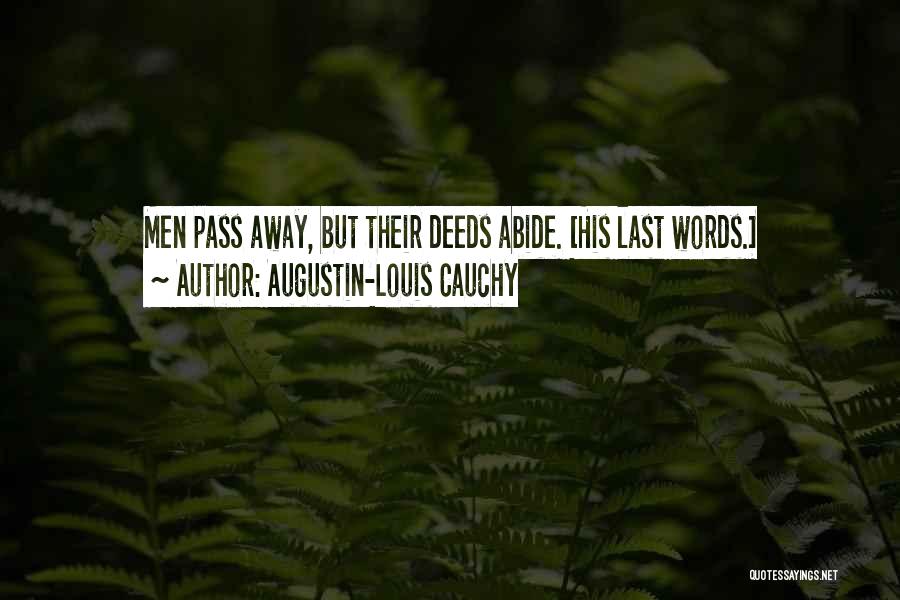 Augustin-Louis Cauchy Quotes: Men Pass Away, But Their Deeds Abide. [his Last Words.]