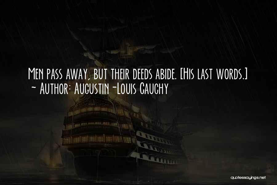 Augustin-Louis Cauchy Quotes: Men Pass Away, But Their Deeds Abide. [his Last Words.]