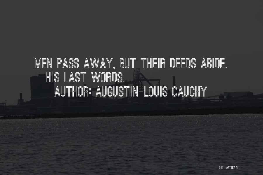 Augustin-Louis Cauchy Quotes: Men Pass Away, But Their Deeds Abide. [his Last Words.]
