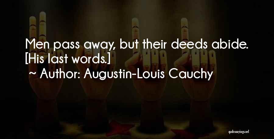 Augustin-Louis Cauchy Quotes: Men Pass Away, But Their Deeds Abide. [his Last Words.]