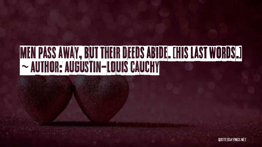 Augustin-Louis Cauchy Quotes: Men Pass Away, But Their Deeds Abide. [his Last Words.]