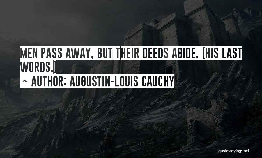 Augustin-Louis Cauchy Quotes: Men Pass Away, But Their Deeds Abide. [his Last Words.]