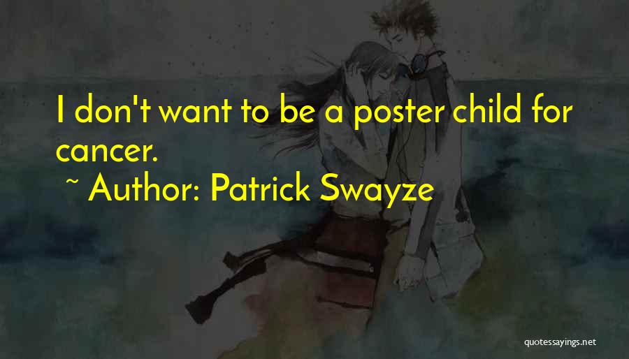 Patrick Swayze Quotes: I Don't Want To Be A Poster Child For Cancer.