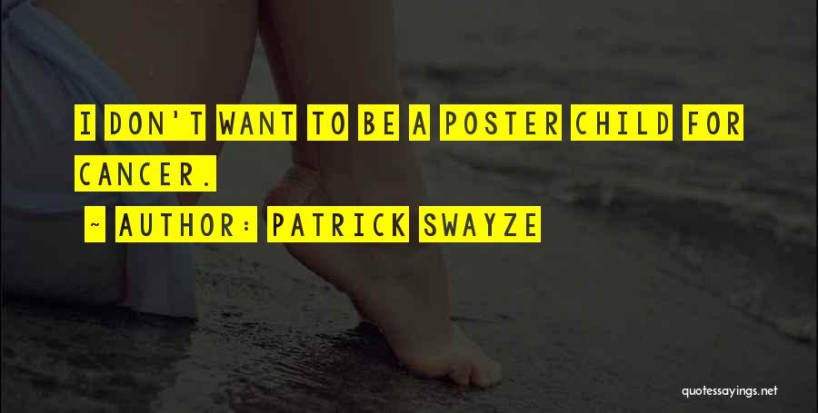 Patrick Swayze Quotes: I Don't Want To Be A Poster Child For Cancer.