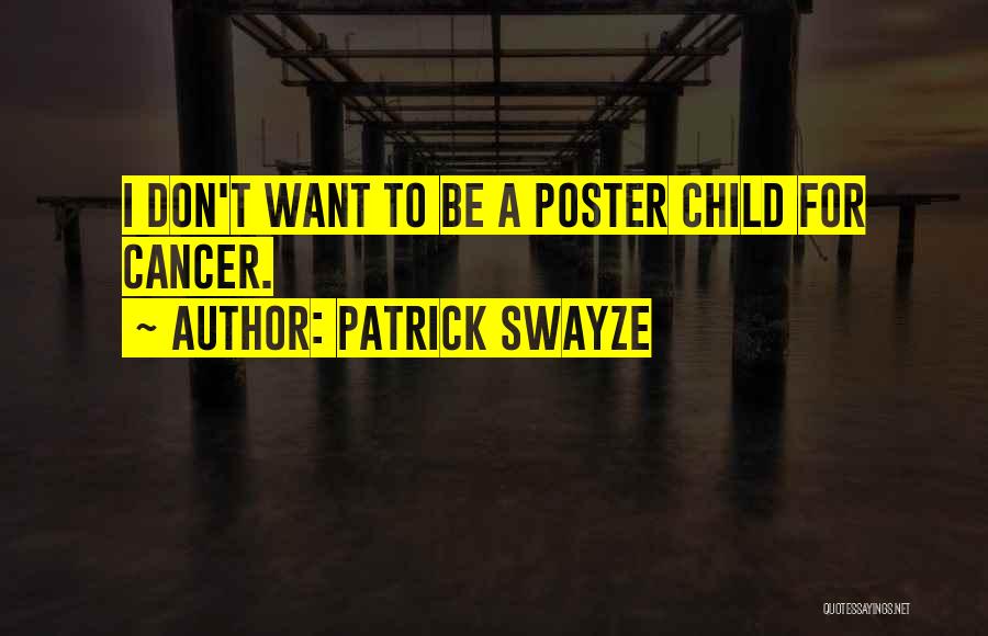 Patrick Swayze Quotes: I Don't Want To Be A Poster Child For Cancer.