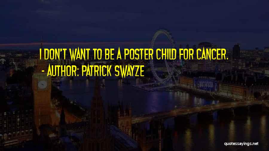 Patrick Swayze Quotes: I Don't Want To Be A Poster Child For Cancer.