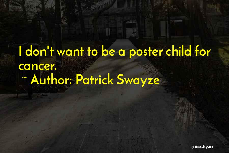 Patrick Swayze Quotes: I Don't Want To Be A Poster Child For Cancer.