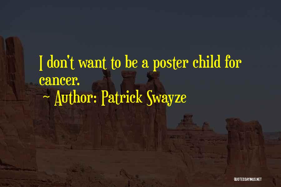 Patrick Swayze Quotes: I Don't Want To Be A Poster Child For Cancer.