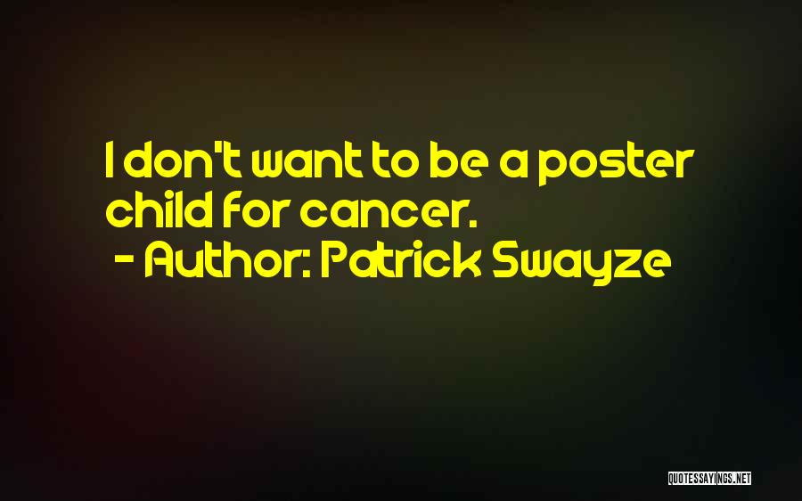 Patrick Swayze Quotes: I Don't Want To Be A Poster Child For Cancer.