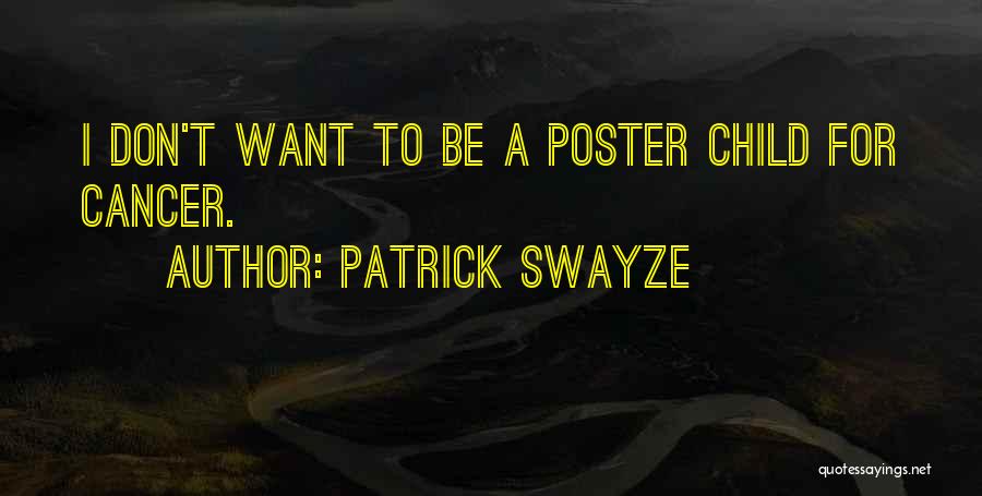 Patrick Swayze Quotes: I Don't Want To Be A Poster Child For Cancer.