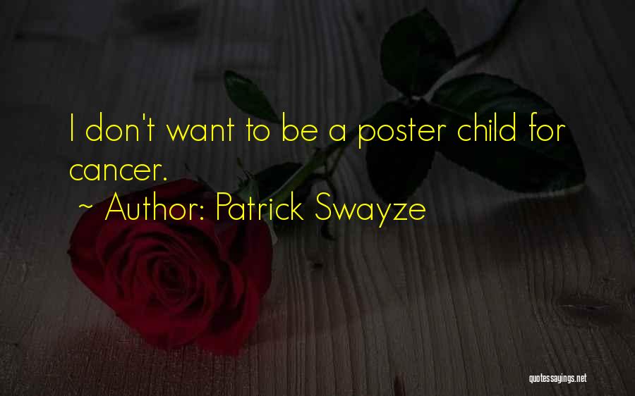 Patrick Swayze Quotes: I Don't Want To Be A Poster Child For Cancer.