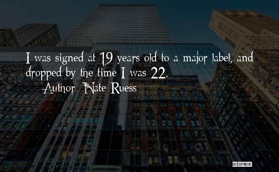 Nate Ruess Quotes: I Was Signed At 19 Years Old To A Major Label, And Dropped By The Time I Was 22.