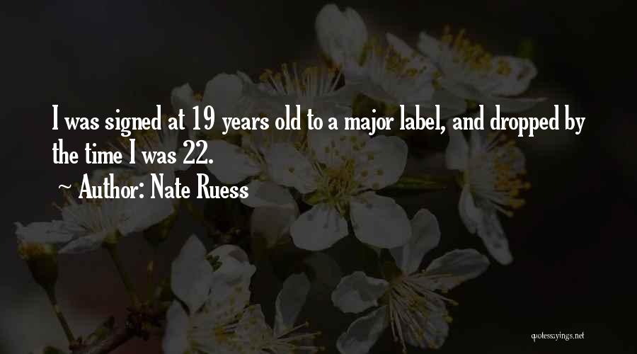 Nate Ruess Quotes: I Was Signed At 19 Years Old To A Major Label, And Dropped By The Time I Was 22.