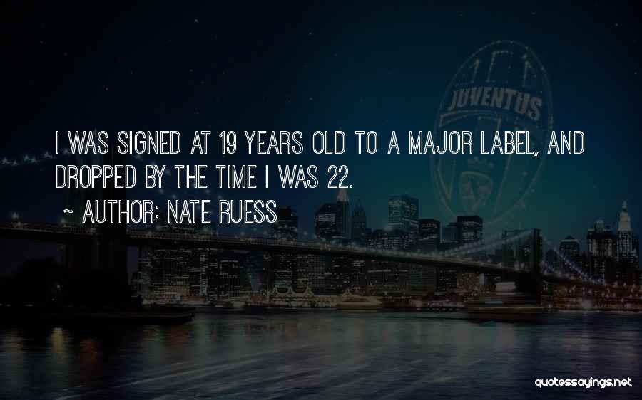 Nate Ruess Quotes: I Was Signed At 19 Years Old To A Major Label, And Dropped By The Time I Was 22.