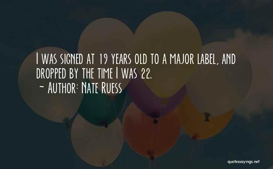 Nate Ruess Quotes: I Was Signed At 19 Years Old To A Major Label, And Dropped By The Time I Was 22.