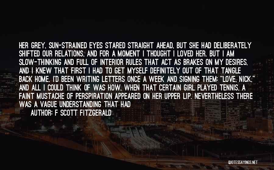 F Scott Fitzgerald Quotes: Her Grey, Sun-strained Eyes Stared Straight Ahead, But She Had Deliberately Shifted Our Relations, And For A Moment I Thought