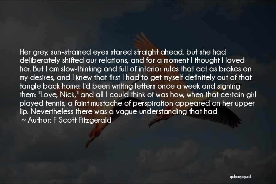 F Scott Fitzgerald Quotes: Her Grey, Sun-strained Eyes Stared Straight Ahead, But She Had Deliberately Shifted Our Relations, And For A Moment I Thought