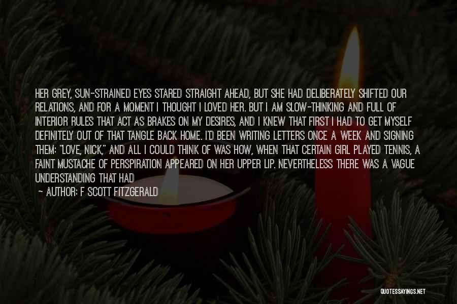 F Scott Fitzgerald Quotes: Her Grey, Sun-strained Eyes Stared Straight Ahead, But She Had Deliberately Shifted Our Relations, And For A Moment I Thought