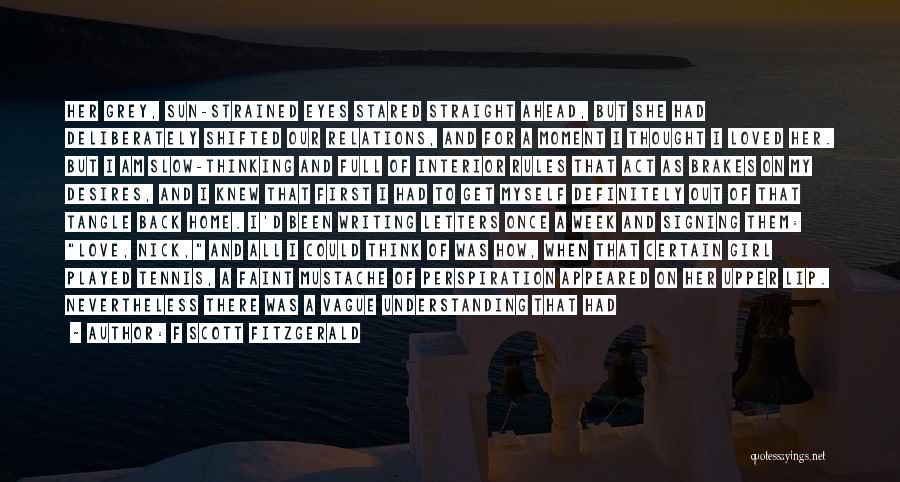 F Scott Fitzgerald Quotes: Her Grey, Sun-strained Eyes Stared Straight Ahead, But She Had Deliberately Shifted Our Relations, And For A Moment I Thought
