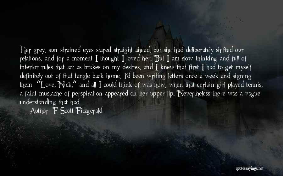 F Scott Fitzgerald Quotes: Her Grey, Sun-strained Eyes Stared Straight Ahead, But She Had Deliberately Shifted Our Relations, And For A Moment I Thought