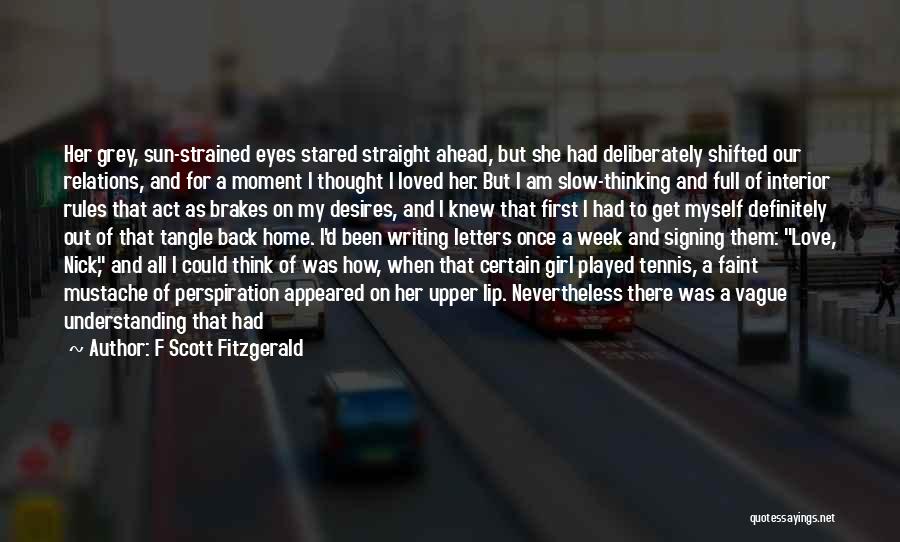 F Scott Fitzgerald Quotes: Her Grey, Sun-strained Eyes Stared Straight Ahead, But She Had Deliberately Shifted Our Relations, And For A Moment I Thought