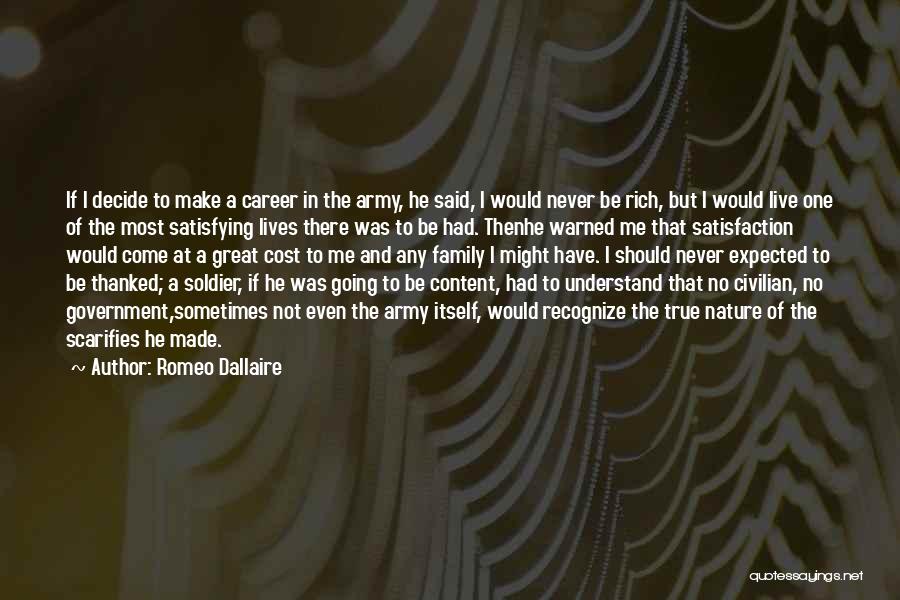 Romeo Dallaire Quotes: If I Decide To Make A Career In The Army, He Said, I Would Never Be Rich, But I Would