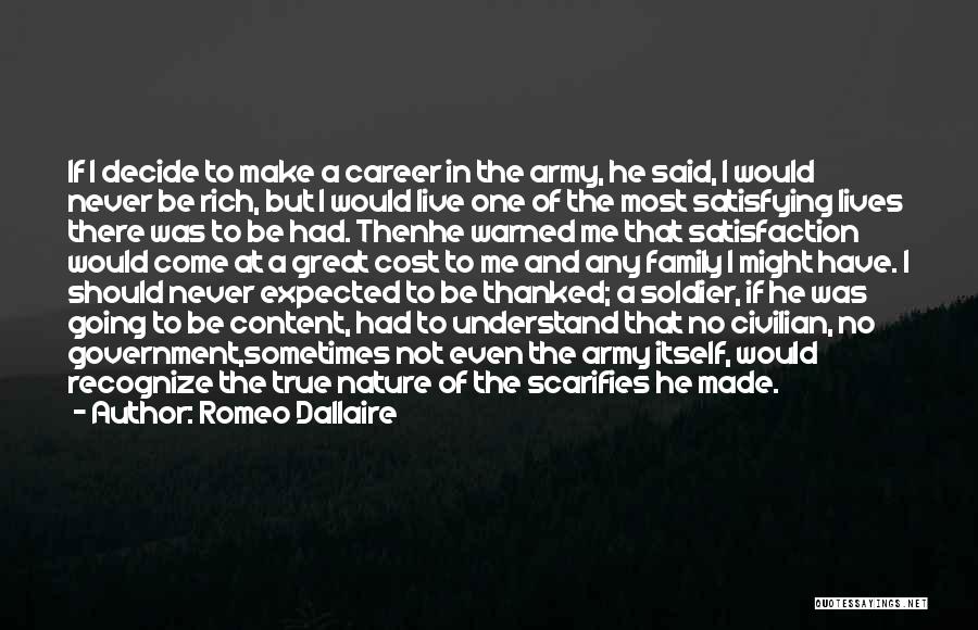 Romeo Dallaire Quotes: If I Decide To Make A Career In The Army, He Said, I Would Never Be Rich, But I Would