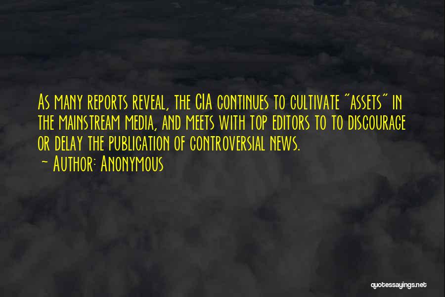 Anonymous Quotes: As Many Reports Reveal, The Cia Continues To Cultivate Assets In The Mainstream Media, And Meets With Top Editors To