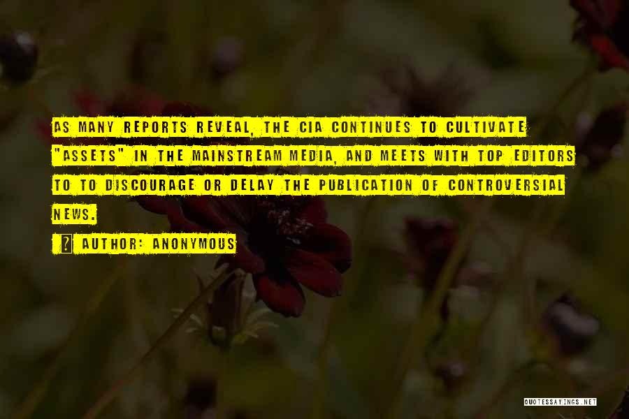 Anonymous Quotes: As Many Reports Reveal, The Cia Continues To Cultivate Assets In The Mainstream Media, And Meets With Top Editors To