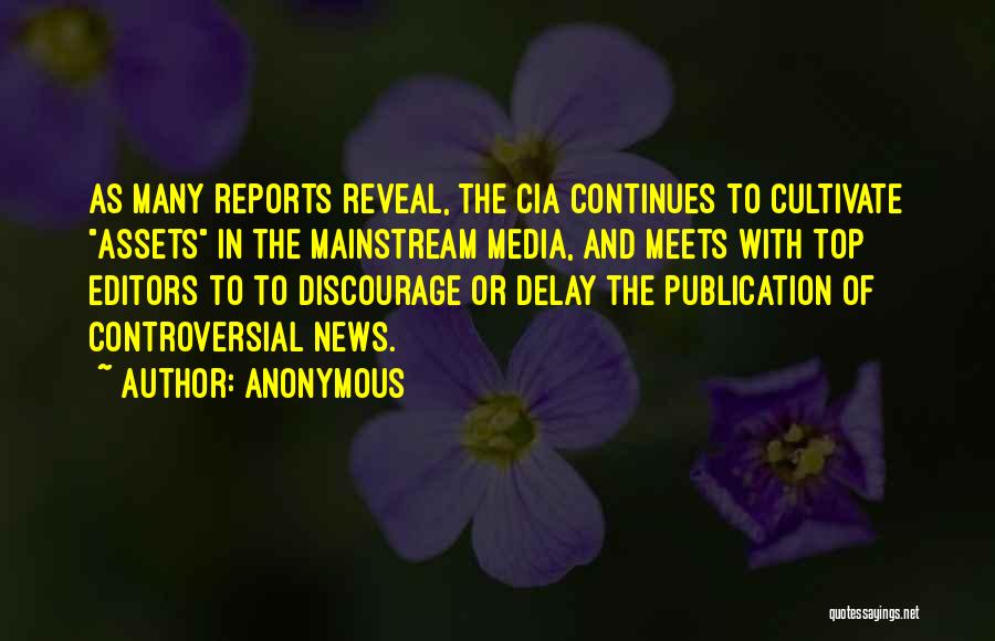 Anonymous Quotes: As Many Reports Reveal, The Cia Continues To Cultivate Assets In The Mainstream Media, And Meets With Top Editors To