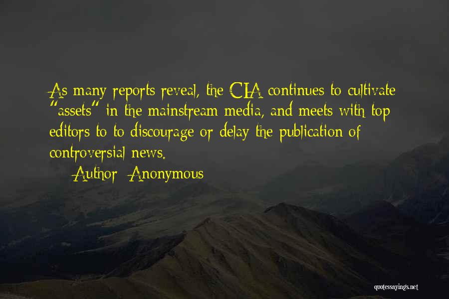 Anonymous Quotes: As Many Reports Reveal, The Cia Continues To Cultivate Assets In The Mainstream Media, And Meets With Top Editors To