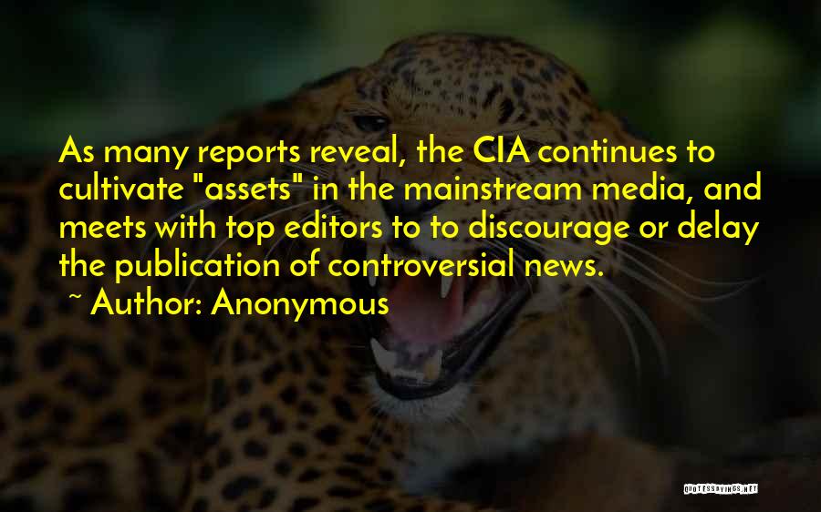 Anonymous Quotes: As Many Reports Reveal, The Cia Continues To Cultivate Assets In The Mainstream Media, And Meets With Top Editors To