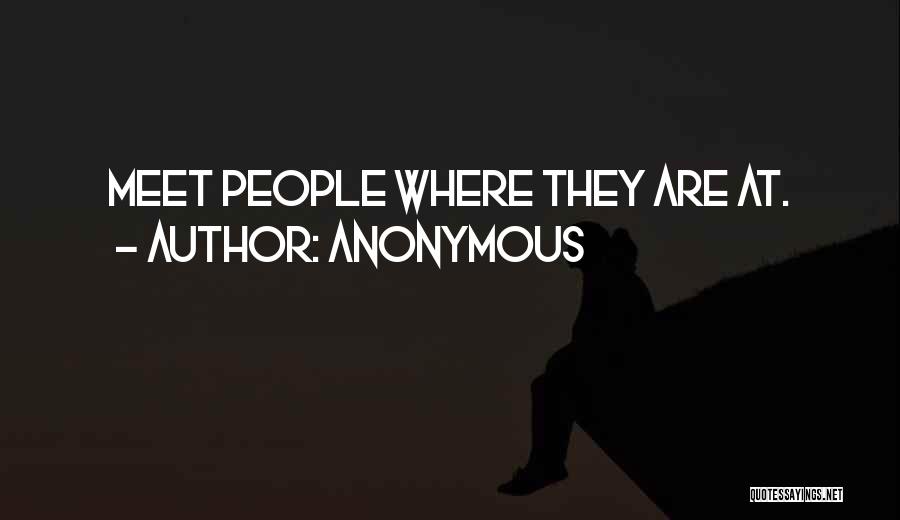Anonymous Quotes: Meet People Where They Are At.