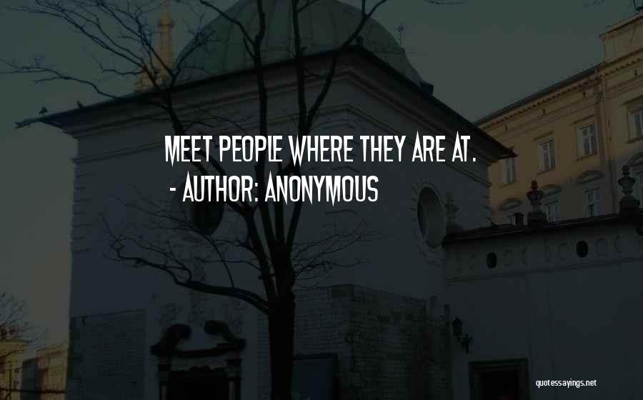 Anonymous Quotes: Meet People Where They Are At.