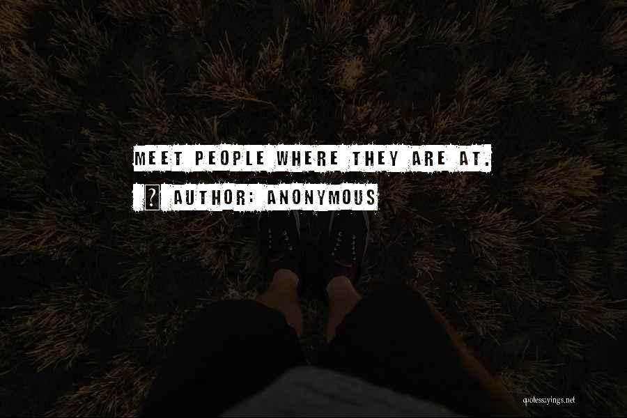 Anonymous Quotes: Meet People Where They Are At.