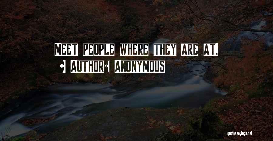 Anonymous Quotes: Meet People Where They Are At.