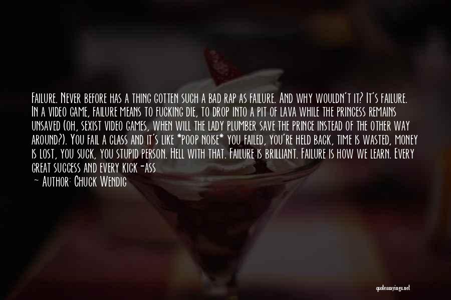 Chuck Wendig Quotes: Failure. Never Before Has A Thing Gotten Such A Bad Rap As Failure. And Why Wouldn't It? It's Failure. In
