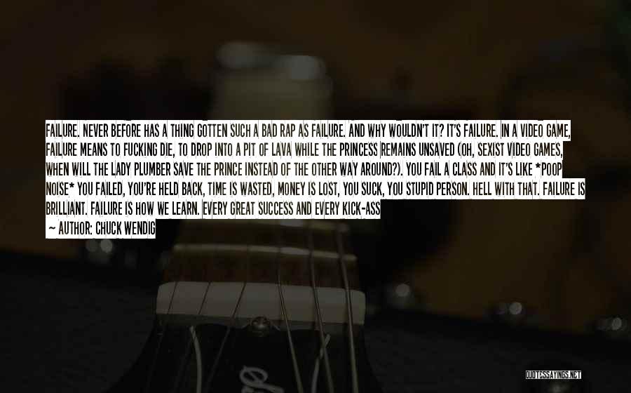Chuck Wendig Quotes: Failure. Never Before Has A Thing Gotten Such A Bad Rap As Failure. And Why Wouldn't It? It's Failure. In