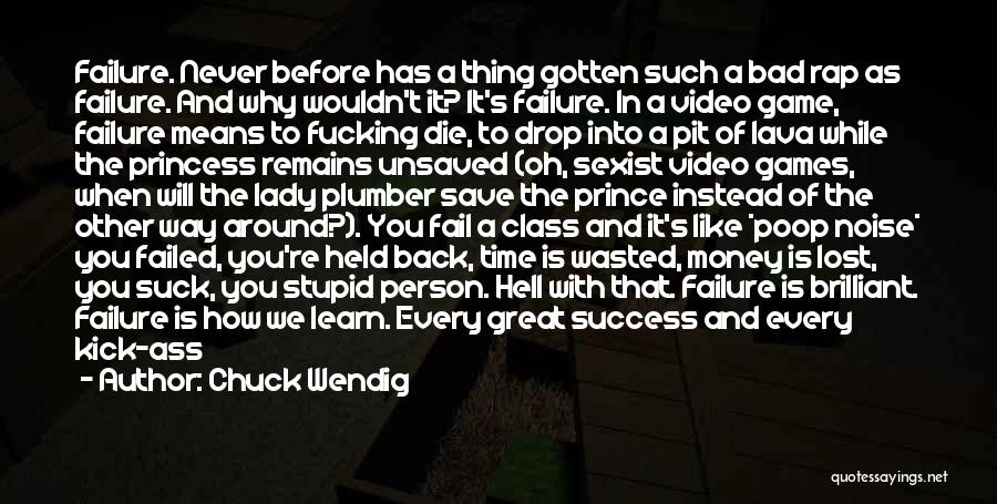 Chuck Wendig Quotes: Failure. Never Before Has A Thing Gotten Such A Bad Rap As Failure. And Why Wouldn't It? It's Failure. In