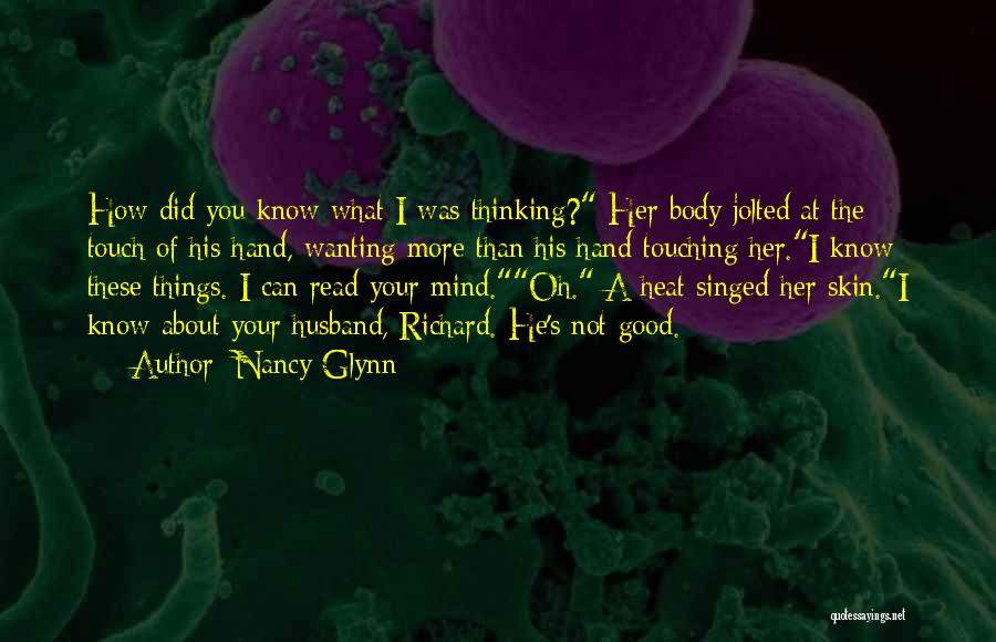 Nancy Glynn Quotes: How Did You Know What I Was Thinking? Her Body Jolted At The Touch Of His Hand, Wanting More Than