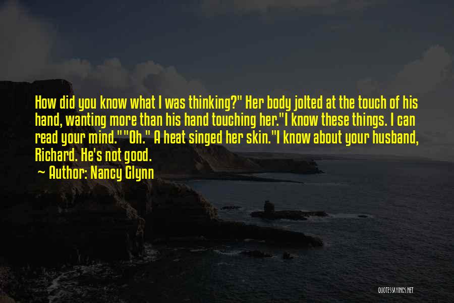 Nancy Glynn Quotes: How Did You Know What I Was Thinking? Her Body Jolted At The Touch Of His Hand, Wanting More Than