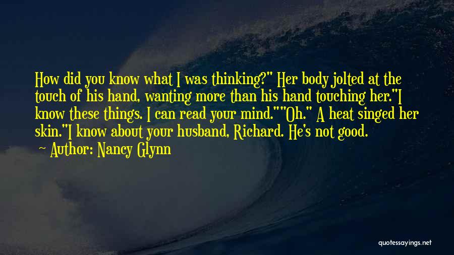 Nancy Glynn Quotes: How Did You Know What I Was Thinking? Her Body Jolted At The Touch Of His Hand, Wanting More Than