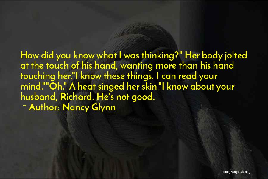 Nancy Glynn Quotes: How Did You Know What I Was Thinking? Her Body Jolted At The Touch Of His Hand, Wanting More Than