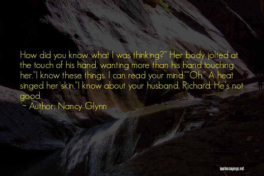 Nancy Glynn Quotes: How Did You Know What I Was Thinking? Her Body Jolted At The Touch Of His Hand, Wanting More Than