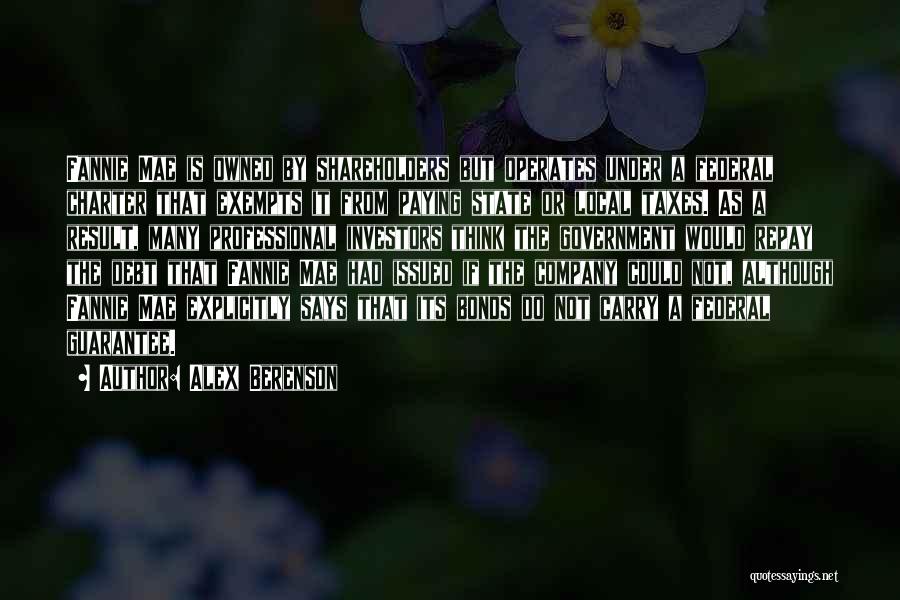 Alex Berenson Quotes: Fannie Mae Is Owned By Shareholders But Operates Under A Federal Charter That Exempts It From Paying State Or Local